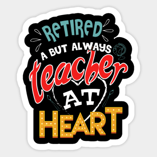 Retired Teacher but always at heart Sticker